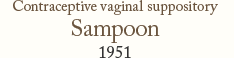 Contraceptive vaginal suppository Sampoon 1951