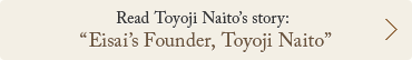 Read Toyoji Naito's story: Eisai's Founder, Toyoji Naito