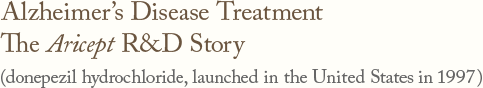 Alzheimer's Disease Treatment The Aricept R&D Story (donepezil hydrochloride, launched in the United States in 1997)