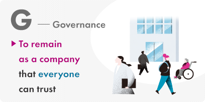 Governance To remain as a company that everyone can trust
