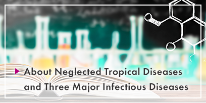 About Neglected Tropical Diseases and Three Major Infectious Diseases
